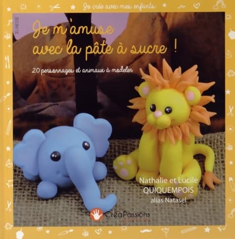 Je m'amuse avec la pâte à sucre ! : 20 personnages et animaux à modeler - Nathalie Quiquempois
